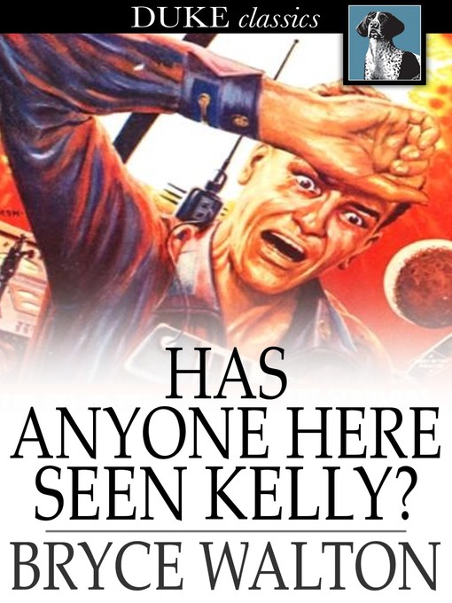 Title details for Has Anyone Here Seen Kelly? by Bryce Walton - Available